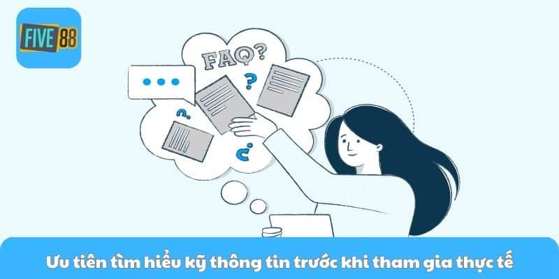 Ưu tiên tìm hiểu kỹ thông tin trước khi tham gia thực tế