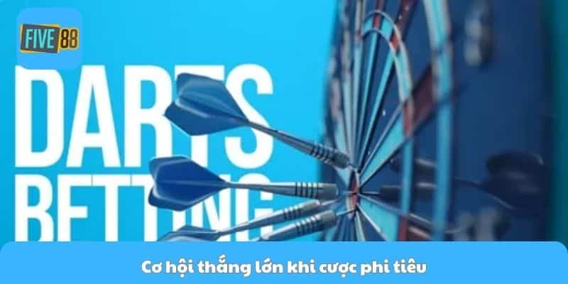 Cơ hội thắng lớn khi cược phi tiêu