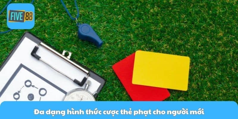 Đa dạng hình thức cược thẻ phạt cho người mới
