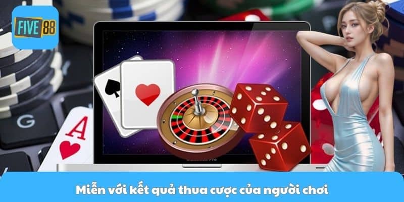Miễn với kết quả thua cược của người chơi